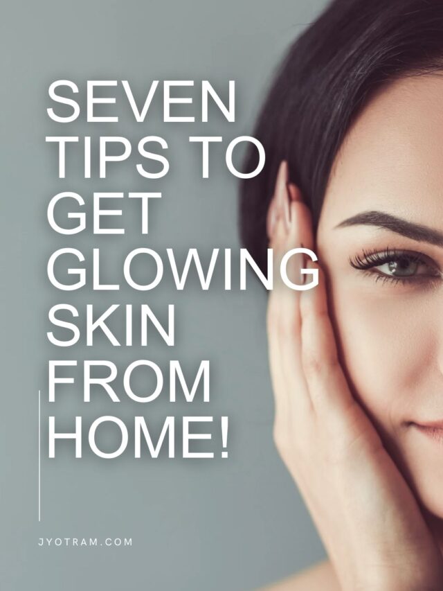 seven tips to get glowing skin from home!